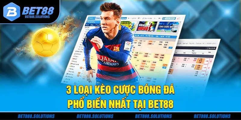 3 loại kèo cược bóng đá phổ biến nhất tại Bet88