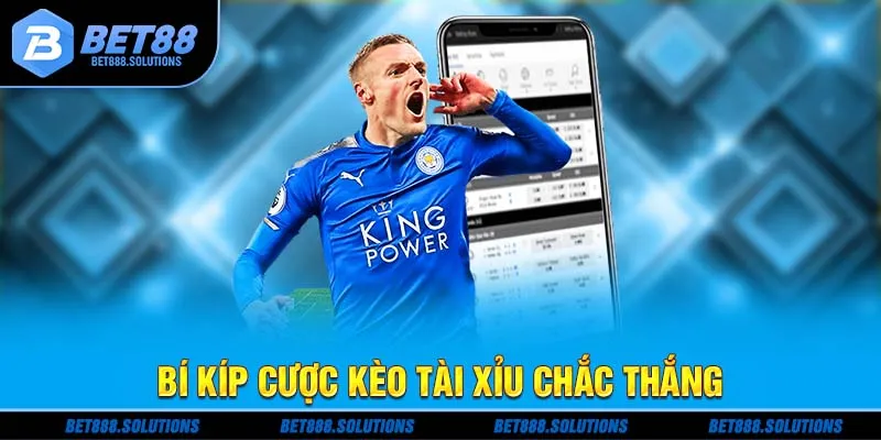 Bí kíp cược kèo tài xỉu chắc thắng