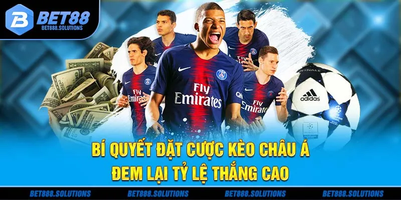 Bí quyết đặt cược kèo châu Á đem lại tỷ lệ thắng cao
