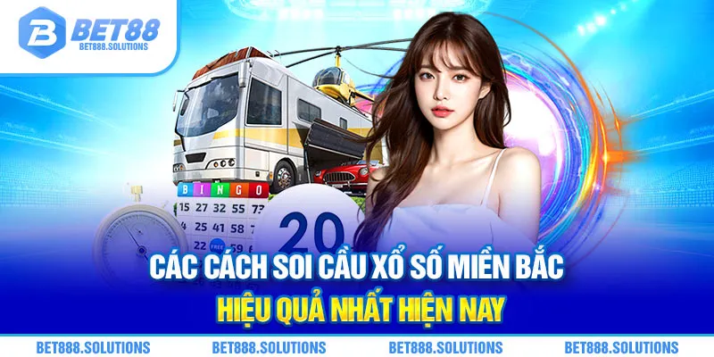 Các cách soi cầu xổ số miền Bắc hiệu quả nhất hiện nay