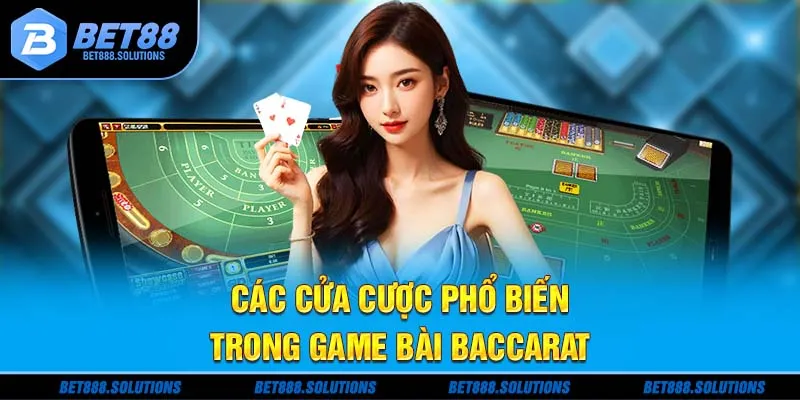 Các cửa cược phổ biến trong game bài Baccarat