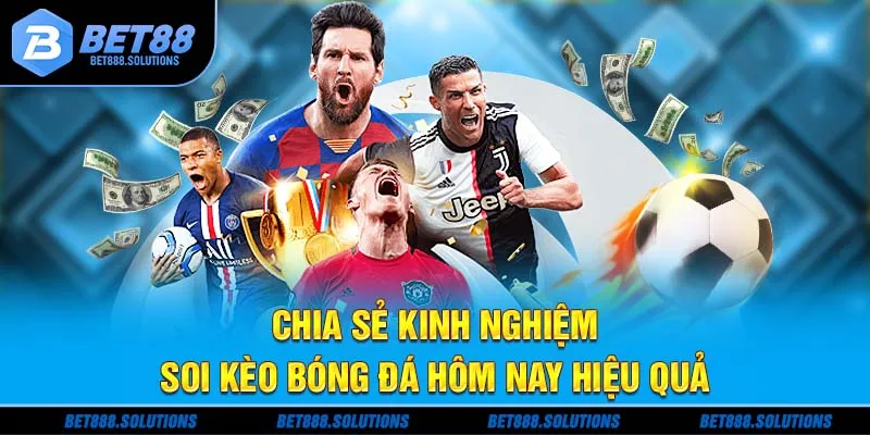 Chia sẻ kinh nghiệm soi kèo bóng đá hôm nay hiệu quả