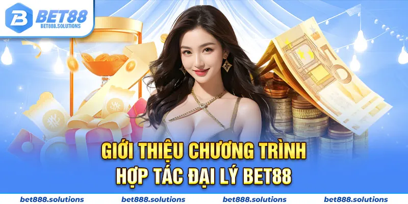 Giới thiệu chương trình hợp tác đại lý Bet88