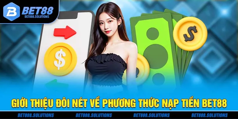 Giới thiệu đôi nét về phương thức nạp tiền Bet88