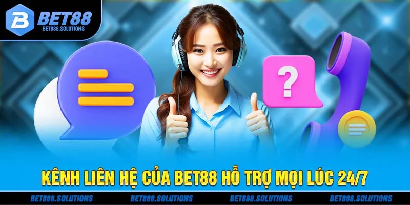 Kênh liên hệ của Bet88 hỗ trợ mọi lúc 24/7
