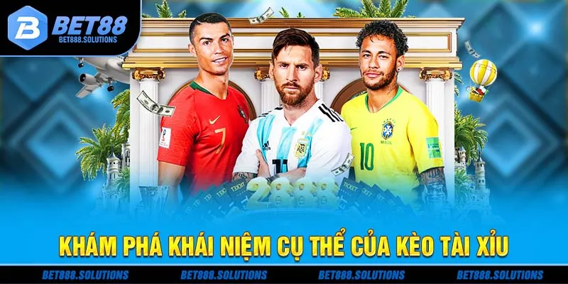 Khám phá khái niệm cụ thể của kèo tài xỉu
