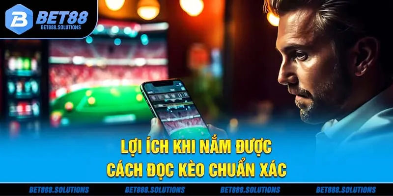Lợi ích khi nắm được cách đọc kèo chuẩn xác