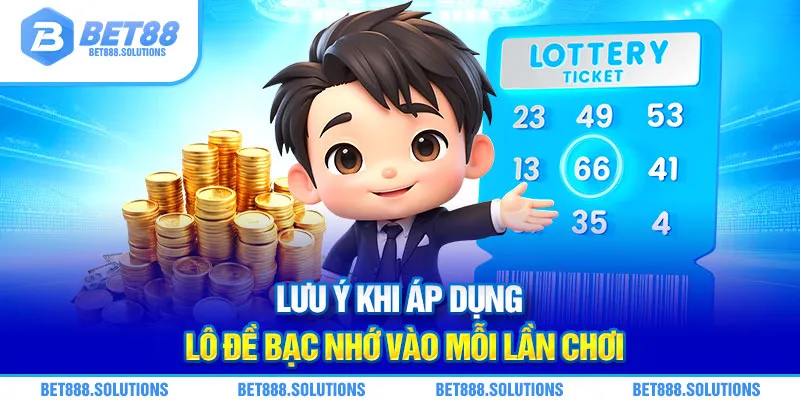 Lưu ý khi áp dụng lô đề bạc nhớ vào mỗi lần chơi