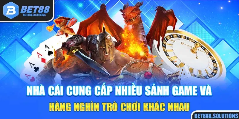 Nhà cái cung cấp nhiều sảnh game và hàng nghìn trò chơi khác nhau