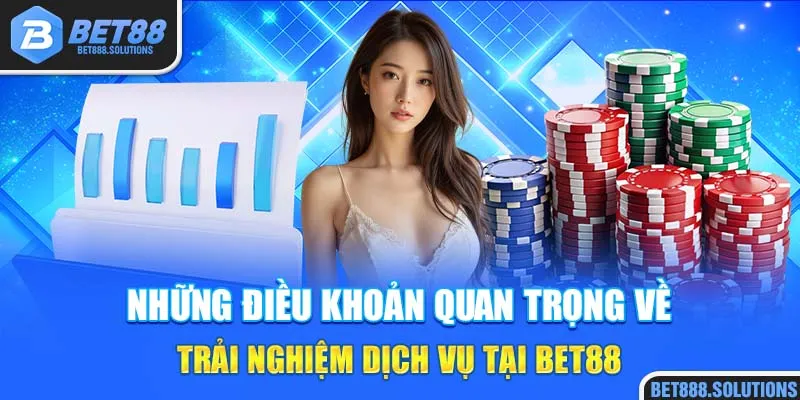 Những điều khoản quan trọng về trải nghiệm dịch vụ tại Bet88