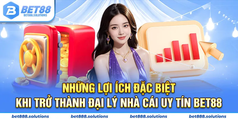 Những lợi ích đặc biệt khi trở thành đại lý nhà cái uy tín Bet88