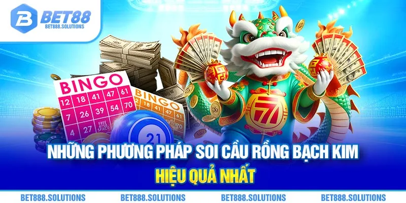 Những phương pháp soi cầu Rồng Bạch Kim hiệu quả nhất