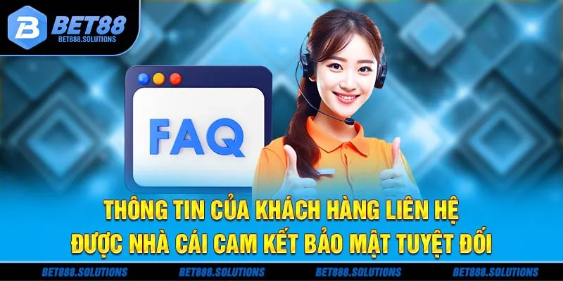 Thông tin của khác hàng liên hệ được nhà cái cam kết bảo mật tuyệt đối