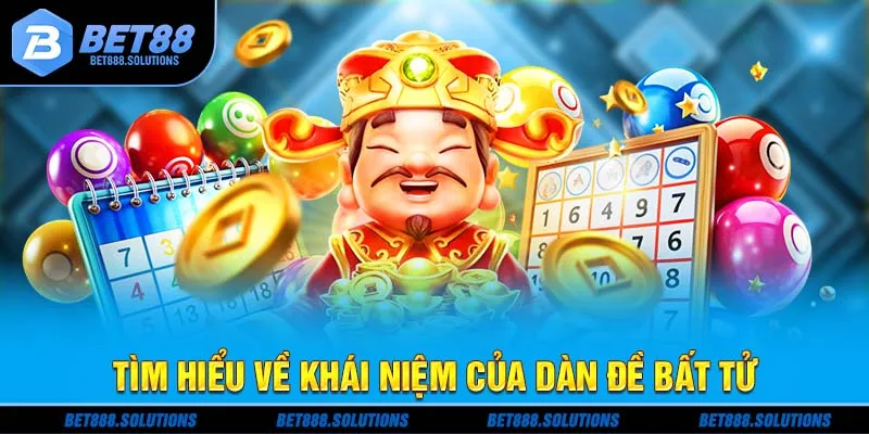 Tìm hiểu về khái niệm của dàn đề bất tử