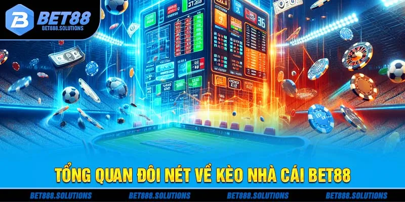Tổng quan đôi nét về kèo nhà cái Bet88