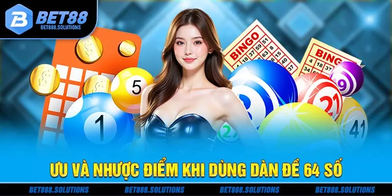 Ưu và nhược điểm khi dùng dàn đề 64 số